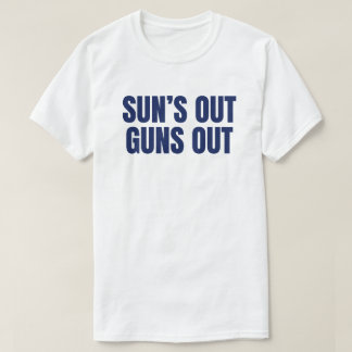Sun’s Out Guns Out T-shirt