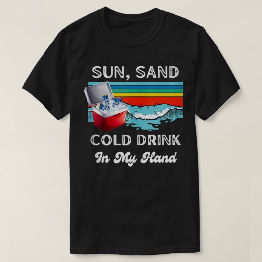 Sun Sand Cold Drink in My Hand Funny Summer T-shirt (Design voorkant)