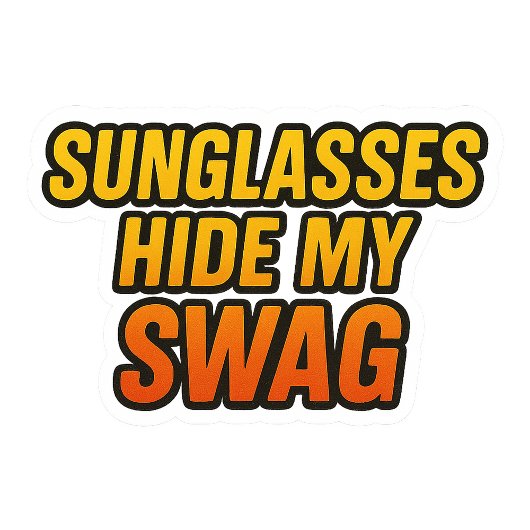 Sunglasses Hide My Swag – Cool Attitude Sticker fo Hoodie