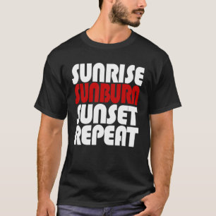 Sunrise Sunburn Sunset Herhalen T-shirt