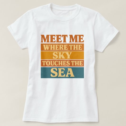 Sunset Typography, Meet Me Where Sky Touches Sea T-shirt (Design voorkant)
