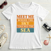 Sunset Typography, Meet Me Where Sky Touches Sea T-shirt
