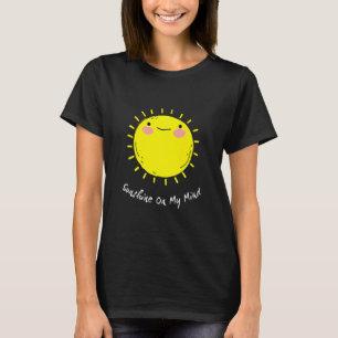 Sunshine on my Mind Smile Face Happy Smilling Face T-shirt
