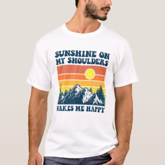 Sunshine On My Shoulders Makes Me Feel Happy Count T-shirt