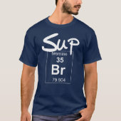 Sup Bromine science humor T-shirt (Voorkant)