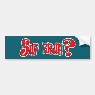 SUP BRUH? - SLANG BUMPERSTICKER