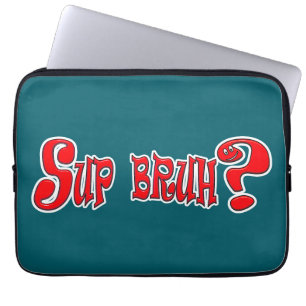 SUP BRUH? - SLANG LAPTOP SLEEVE