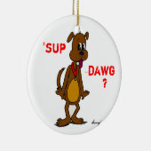 SUP DAWG? Doggy Ornament (Rechts)