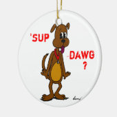 SUP DAWG? Doggy Ornament (Links)