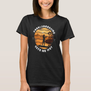 Sup Paddleboard Paddleboarding Gets Me Nat Meisje T-shirt