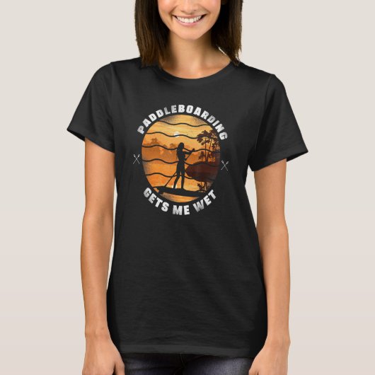 Sup Paddleboard Paddleboarding Gets Me Nat Meisje T-shirt (Voorkant)