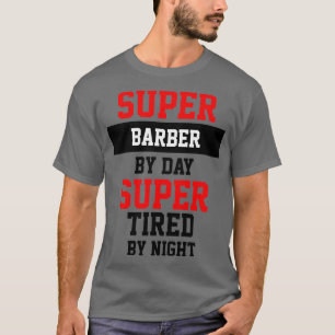 Super Barber per dag Super Tired by Night T-shirt