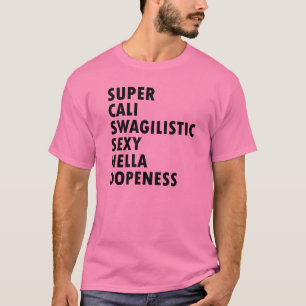 Super Cali Swagilistic Geweldige Dopeness T Shirt