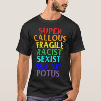 Super Callous Racist niet mijn POTUS, politieke hu T-shirt