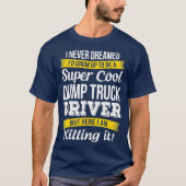 Super Cool Dump Truck Driver Funny Gift T-shirt (Voorkant)