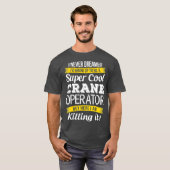 Super Cool Kraan Operator Grappig cadeau_1 T-shirt (Voorkant volledig)