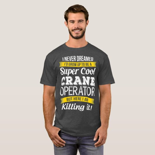 Super Cool Kraan Operator Grappig cadeau_1 T-shirt (Voorkant volledig)