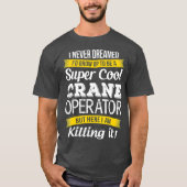 Super Cool Kraan Operator Grappig cadeau_1 T-shirt (Voorkant)
