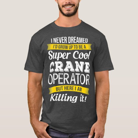 Super Cool Kraan Operator Grappig cadeau_1 T-shirt (Voorkant)