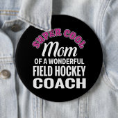 Super Cool Moeder van Field Hockey Coach Grappig c Ronde Button 6,0 Cm (In situ)