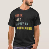Super Easy Barely An Inconvenient Funny T-shirt (Voorkant)