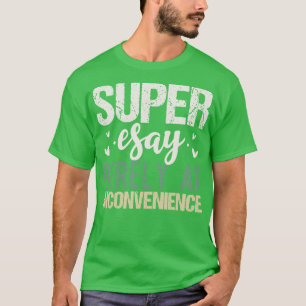 Super Gemakkelijk nauwelijks een last T-shirt