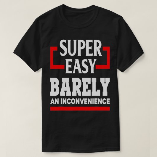 Super gemakkelijk nauwelijks een ongemak grappige  t-shirt (Design voorkant)