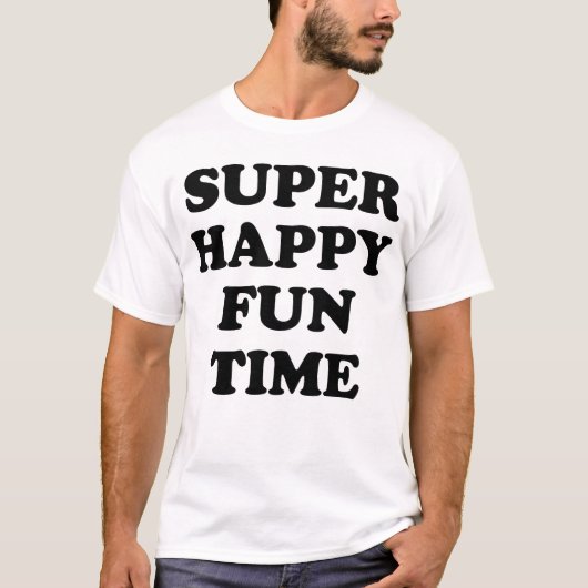 SUPER HAPPY FUN TIME! T-SHIRT (Voorkant)