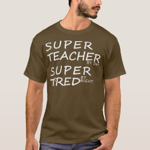 Super leraar overdag Super Tired by Night Best Tea T-shirt