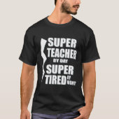 Super leraar overdag Super Tired by Night T-Shirt (Voorkant)