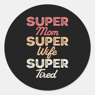 Super mam Super Wife Super Tired Funny Moederdag Ronde Sticker