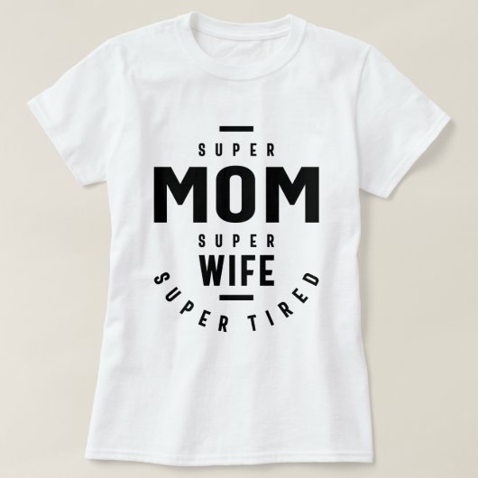 Super mam Super Wife Super Tired grappig T-shirt (Design voorkant)