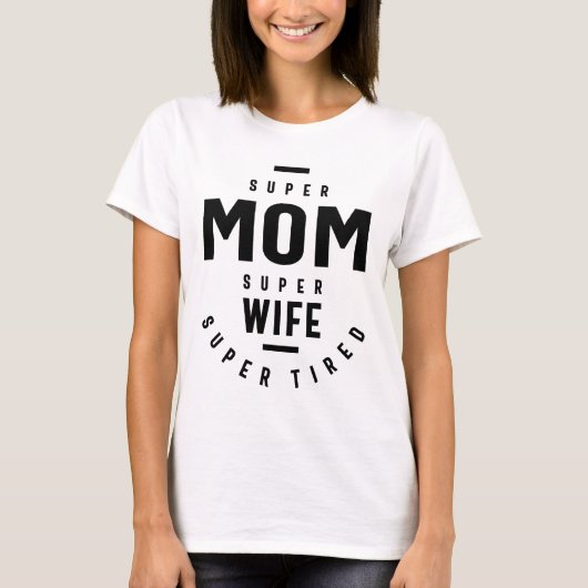 Super mam Super Wife Super Tired grappig T-shirt (Voorkant)