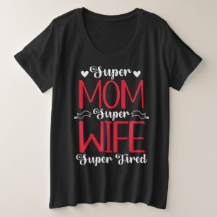 Super mam Super Wife Super Tired Grote Maat T-shirt