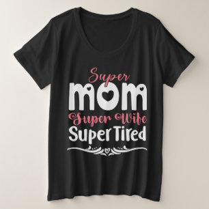 Super mam Super Wife Super Tired Grote Maat T-shirt