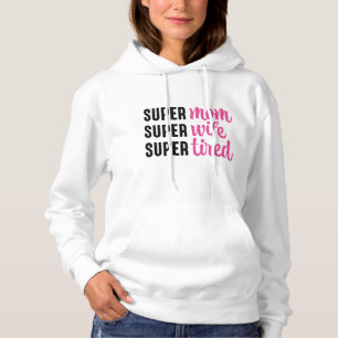 Super mam Super Wife Super Tired Hoodie