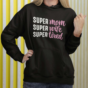 Super mam Super Wife Super Tired Hoodie