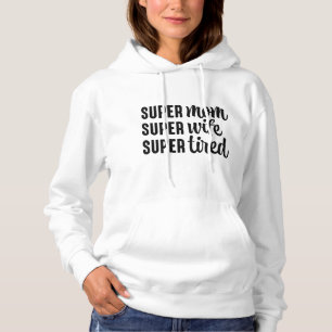 Super mam Super Wife Super Tired Hoodie