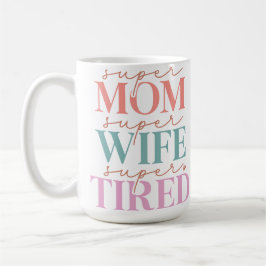 Super mam Super Wife Super Tired Koffiemok
