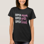 Super mam Super Wife Super Tired T-shirt (Voorkant)