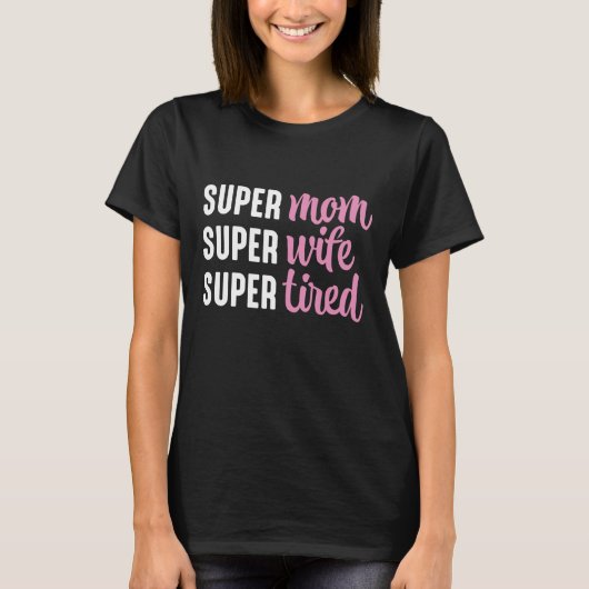 Super mam Super Wife Super Tired T-shirt (Voorkant)