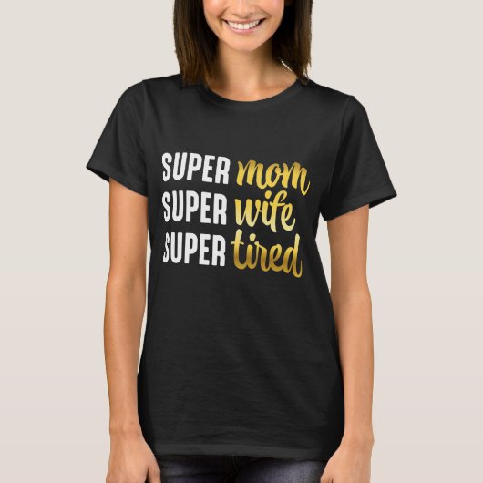 Super mam Super Wife Super Tired T-shirt (Voorkant)
