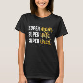 Super mam Super Wife Super Tired T-shirt (Voorkant)