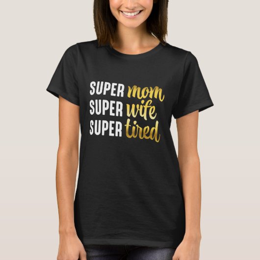 Super mam Super Wife Super Tired T-shirt (Voorkant)