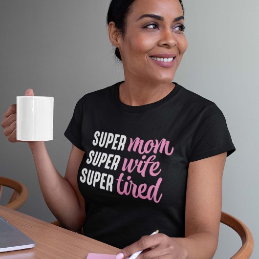 Super mam Super Wife Super Tired T-shirt