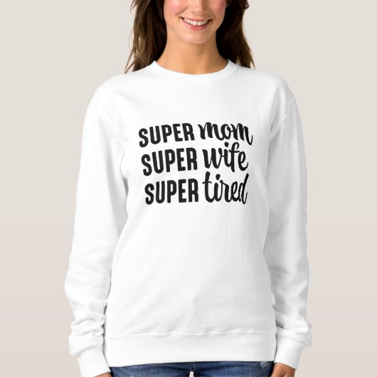 Super mam Super Wife Super Tired Trui (Voorkant)
