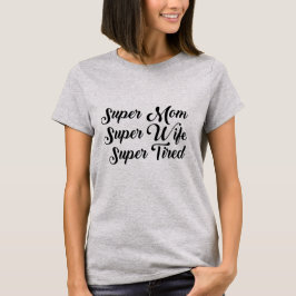 Super mam, Supervrouw, Super Tired Shirt