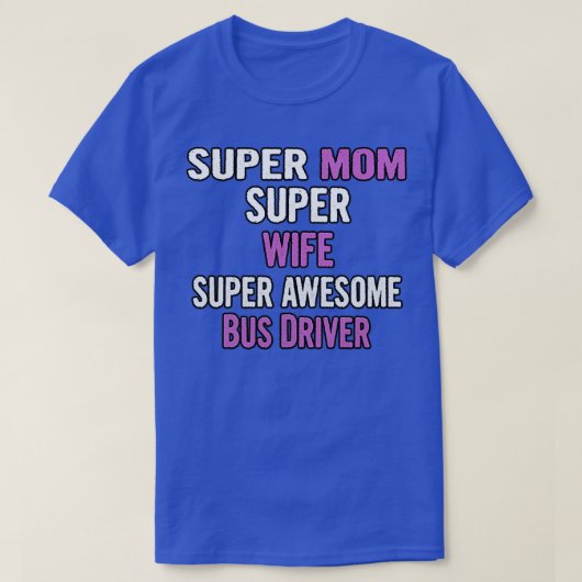 Super Mam Wife Bus Driver T-shirt (Design voorkant)