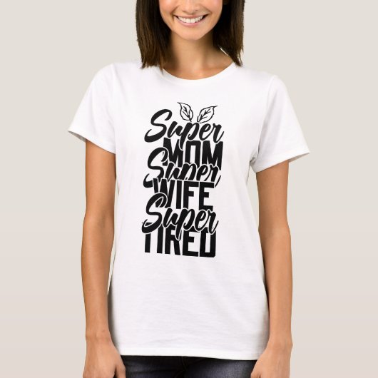 Super Mam Wife Tired Moederdag T-Shirt (Voorkant)