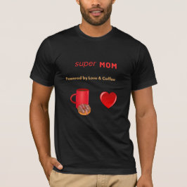 Super Mom - Aangedreven door liefde en koffie T-shirt